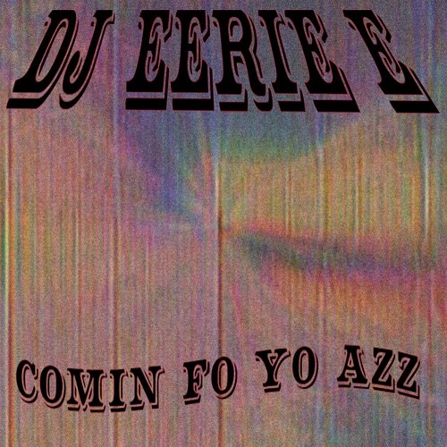 DJ EERIE E - COMIN FO YO AZZ PROD BY ME