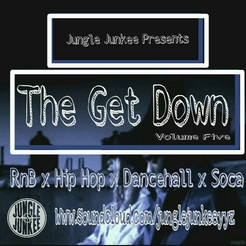 THE GET DOWN VOL 5 - RNB X HIP HOP X DANCEHALL X SOCA
