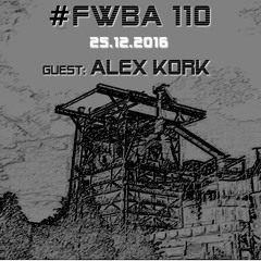 #FWBA 0110 with Alex Kork - on Fnoob Techno Radio