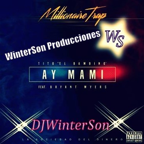 Ay Mami Winterson Tito El Bambino Bryant Myers By Dj Winter Son On Soundcloud Hear The World S Sounds soundcloud