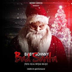 Baby Johnny- Bad Santa (ProdBy Real Notaz & Bayona & Baby Johnny