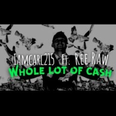 Iamcarl215 Ft. ReeRaw- Whole lot of cash!