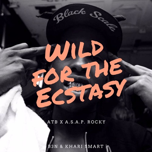 Wild For The Ecstasy (ATB x A$AP Rocky) [Khari Smart Collab]