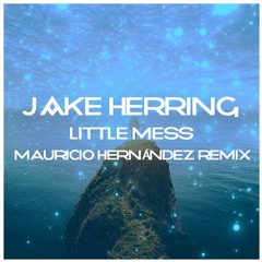 Jake Herring - Little Mess (Mauricio Hernández remix) (DOWNLOAD IN BUY).