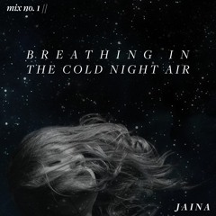 1.) breathing in the cold night air