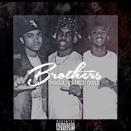 Brothers -(THUGGA, DBarlo, QUILO)