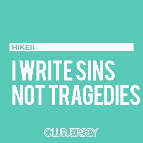 Hikeii - I Write Sins Not Tragedies