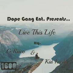*New* "Live This Life" By. G-Riico Ft. Kid Kush -DGE-1600-UpNext-