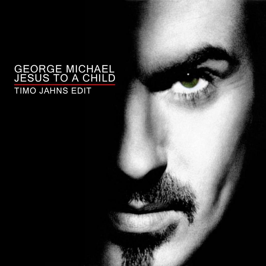 Listen to George Michael - Jesus to a child (Timo Jahns Edit) by