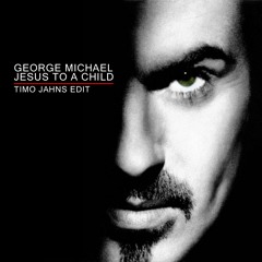 George Michael - Jesus to a child (Timo Jahns Edit)