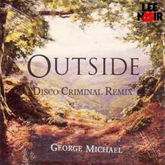 George Michael - Outside (Disco Criminal Remix) #RIPGeorgeMichael