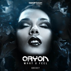 GBE027. Oryon - What U Feel [OUT NOW]
