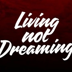 Living Not Dreaming