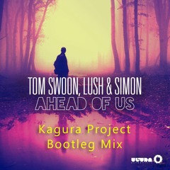 Tom Swoon, Lush & Simon - Ahead Of Us (Kagura Project Bootleg Mix)