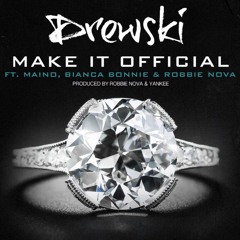 Drewski -Make It Official ft. Maino, Bianca Bonnie & Robbie Nova Prod. By Robbie Nova & Yankee)