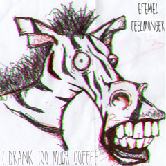 EFEMEL & Feelmonger - I Drank Too Much Coffee