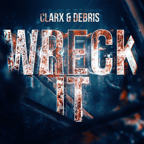 Clarx & Debris - Wreck It [FREE DOWNLOAD]