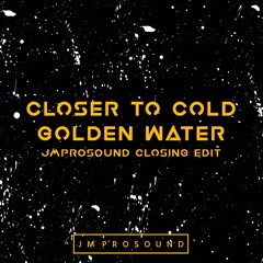 Closer To Cold Golden Water (JM PROSOUND Closing Edit) {The Chainsmokers x Justin Bieber}
