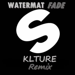 Watermat - Fade(KLTURE Remix)