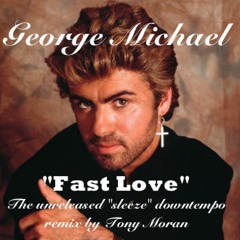 George Michael-Fast Love - Unreleased "sleeze" remix by Tony Moran