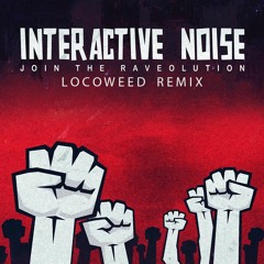 Interactive Noise - Join The Raveolution (LocoWeed Remix)