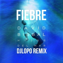 David Bisbal - Fiebre (DJLOPO 2.0 2016 REMIX)