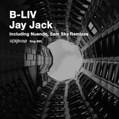 B-Liv - Jay Jack (Sam Sky remix) KNG685 ***EXCLUSIVE PREVIEW***