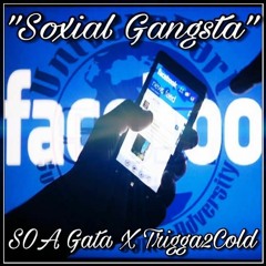 "Soxial Gangsta"- SOA Gata X Trigga2Cold
