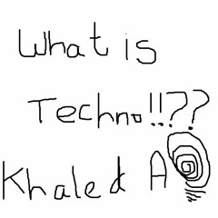 Khaled A. - What is Techno ?? (****FREE DOWNLOAD****)