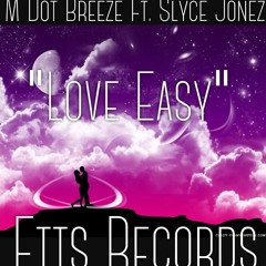 "Love Easy" - M Dot Breeze x Slyce Jonez (EttsRecords)