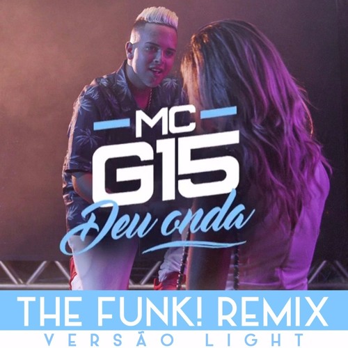 mc g15 deu onda light funk remix by funk mc g15 deu onda light funk remix by funk