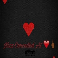 Nizz - Concetited At Heart ❤🖕