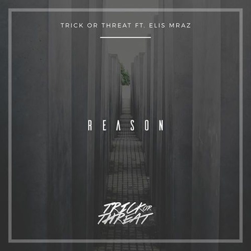 Reason (feat. Elis Mraz) by Trick or Threat on SoundCloud - Hear the  world's sounds