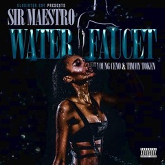 Sir Maestro - Water Faucet Feat. Young Ceno & Timmy Token ( Produced By RonRonTheProducer)