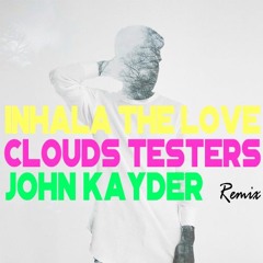 CIouds Testers - Inhala The Love(John Kayder Remix)