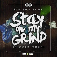I STAY ON MY GRIND FT GoldMouth
