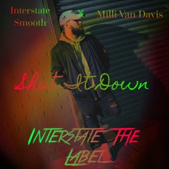 Interstate Smooth X Milli Van Davis X Shut It Down (Prod. By Jairtheshadow)