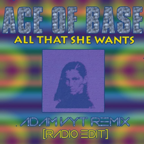 Ace Of Base All That She Wants (Adam Vyt Remix) [Radio Edit] by Adam