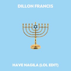 Exclusive: HAVA NAGILA (Dillon Francis LOL Edit)