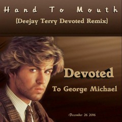 George Michael - Hand To Mouth  (Deejay Terry Devoted Remix)