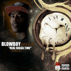 BLOWBOY BREEZY - Real Nigga Time