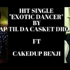 Exotic Dancer By AP TIL DA CASKET DROP Ft CAKEDUP BENJI Prod By DJ Smuv (Dirty Version)