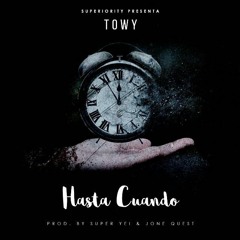 TOWY - Hasta Cuando (Prod. By Super Yei Y Jone Quest)