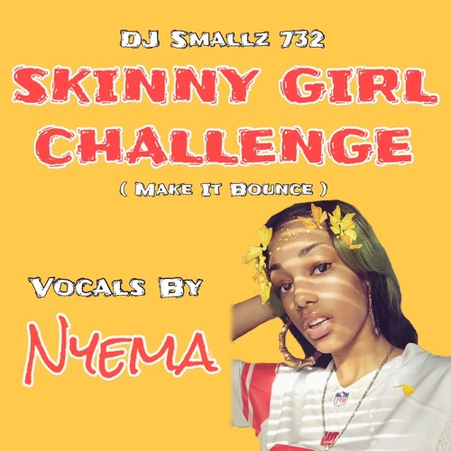 Skinny Girl Challenge ( Make It Bounce )Feat. Nyema