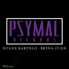 Bring It On - Duane Bartolo (Original Mix)[Psymal Recordings]