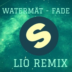 Watermät - Fade (Lio Remix)