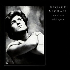 Careless Whisper - George Michael