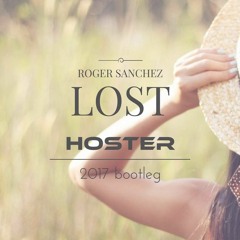 Roger Sanchez - Lost (HOSTER 2017 Bootleg)
