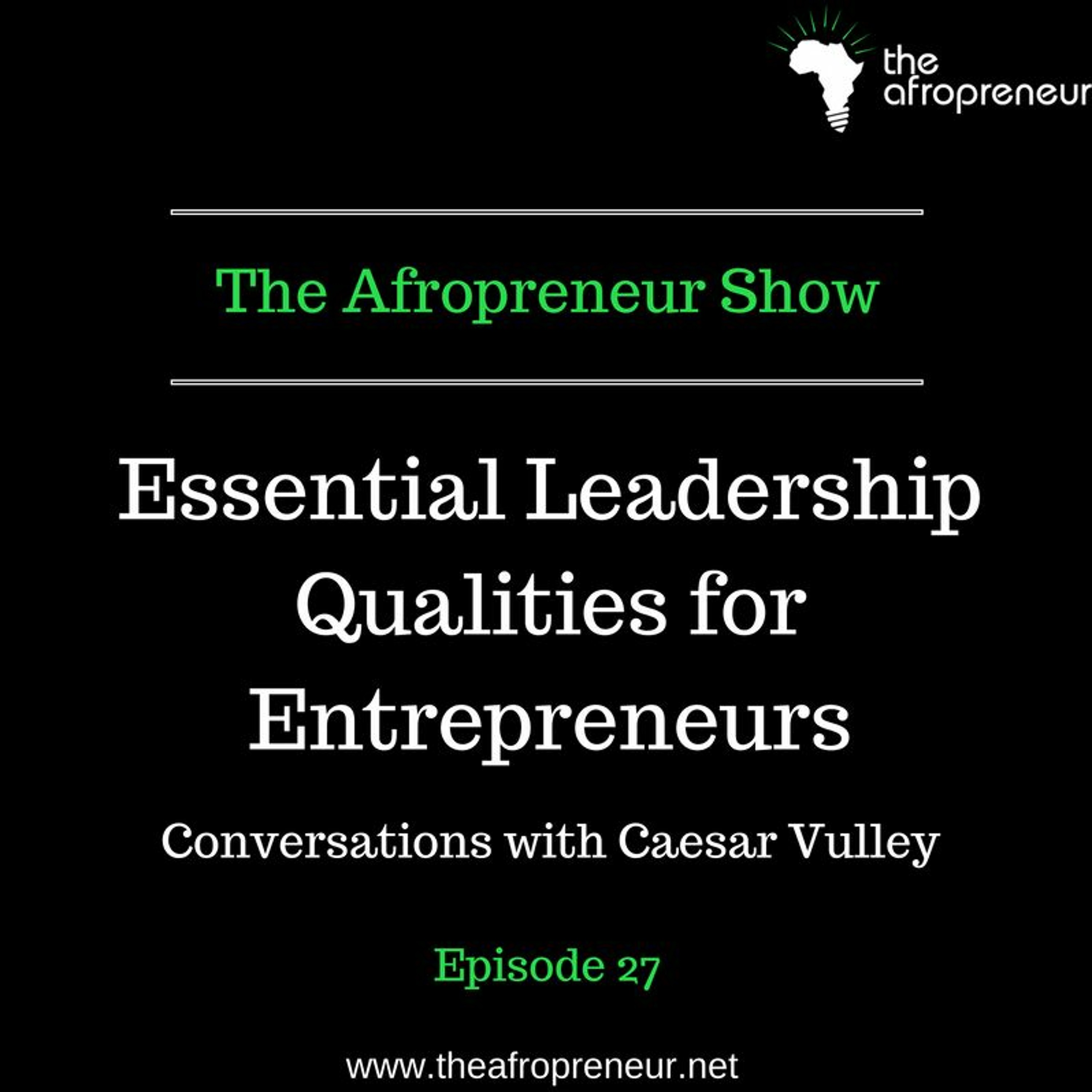 Ep27: Essential Leadership qualities for Entrepreneurs, conversation with Caesar Vulley episode artwork
