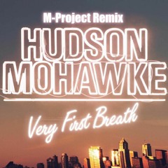 Hudson Mohawke - Very First Breath (M-Project Remix) **Free DL**